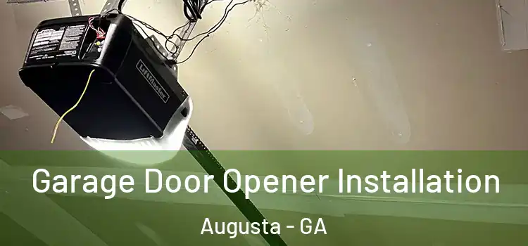  Garage Door Opener Installation Augusta - GA