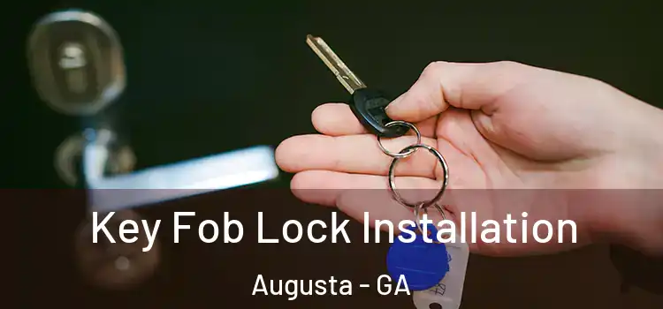  Key Fob Lock Installation Augusta - GA